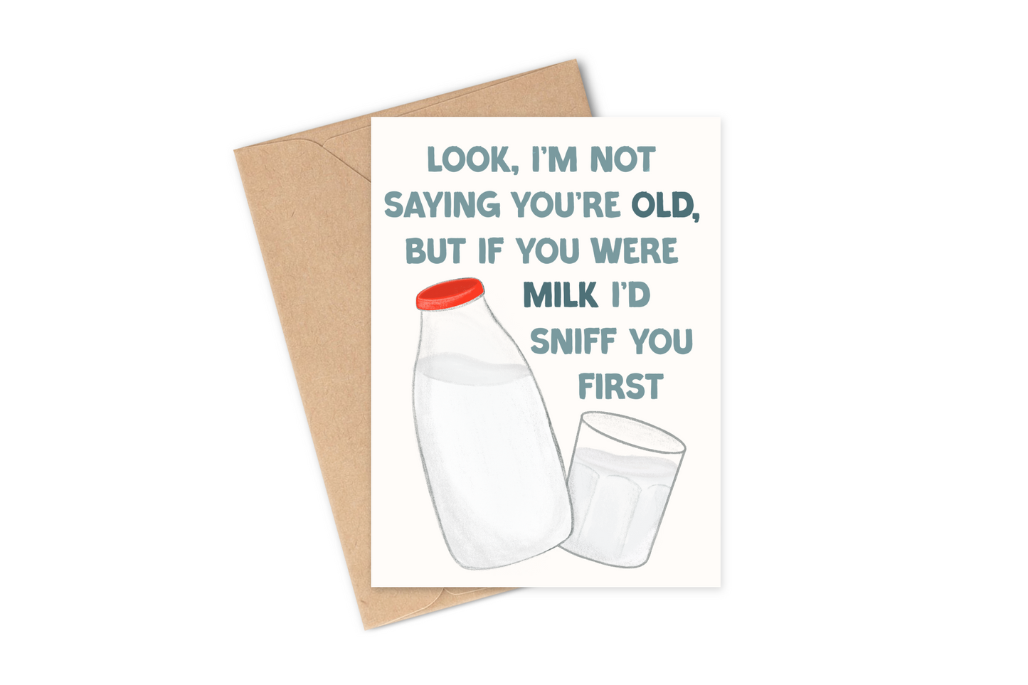 sarcastic old age joke greeting card for grandma, grandpa, mom, dad, sister brother, coworker, boss. This funny bday greeting card says "Look, I'm not saying you're old, but if you were milk I'd sniff you first", dry dark humor, milk, hand-illustrated card